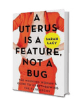 A Uterus Is a Feature, Not a Bug-Sarah Lacy
