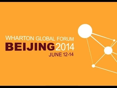 Wharton Global Forum Beijing 2014 Highlights 1